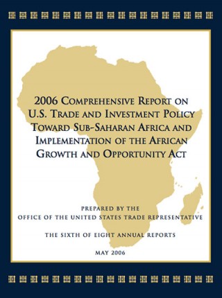 DOWNLOAD: 2006 Comprehensive Report on US Trade and Investment Policy Toward SSA and Implementation of AGOA