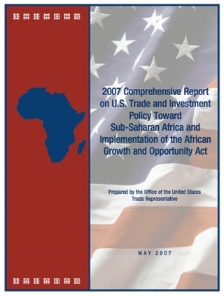 DOWNLOAD: 2007 Comprehensive Report on U.S. Trade and Investment Policy Toward SSA and Implementation of AGOA